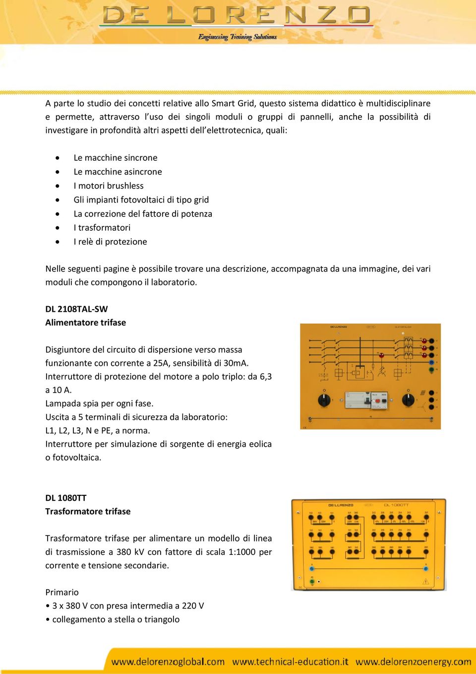 potenza I trasformatori I relè di protezione Nelle seguenti pagine è possibile trovare una descrizione, accompagnata da una immagine, dei vari moduli che compongono il laboratorio.