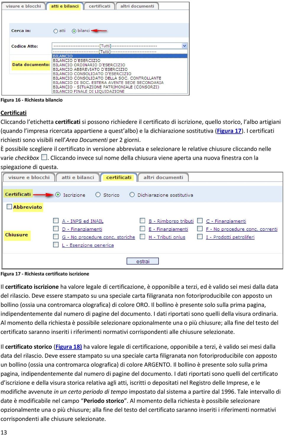 È possibile scegliere il certificato in versione abbreviata e selezionare le relative chiusure cliccando nelle varie checkbox.