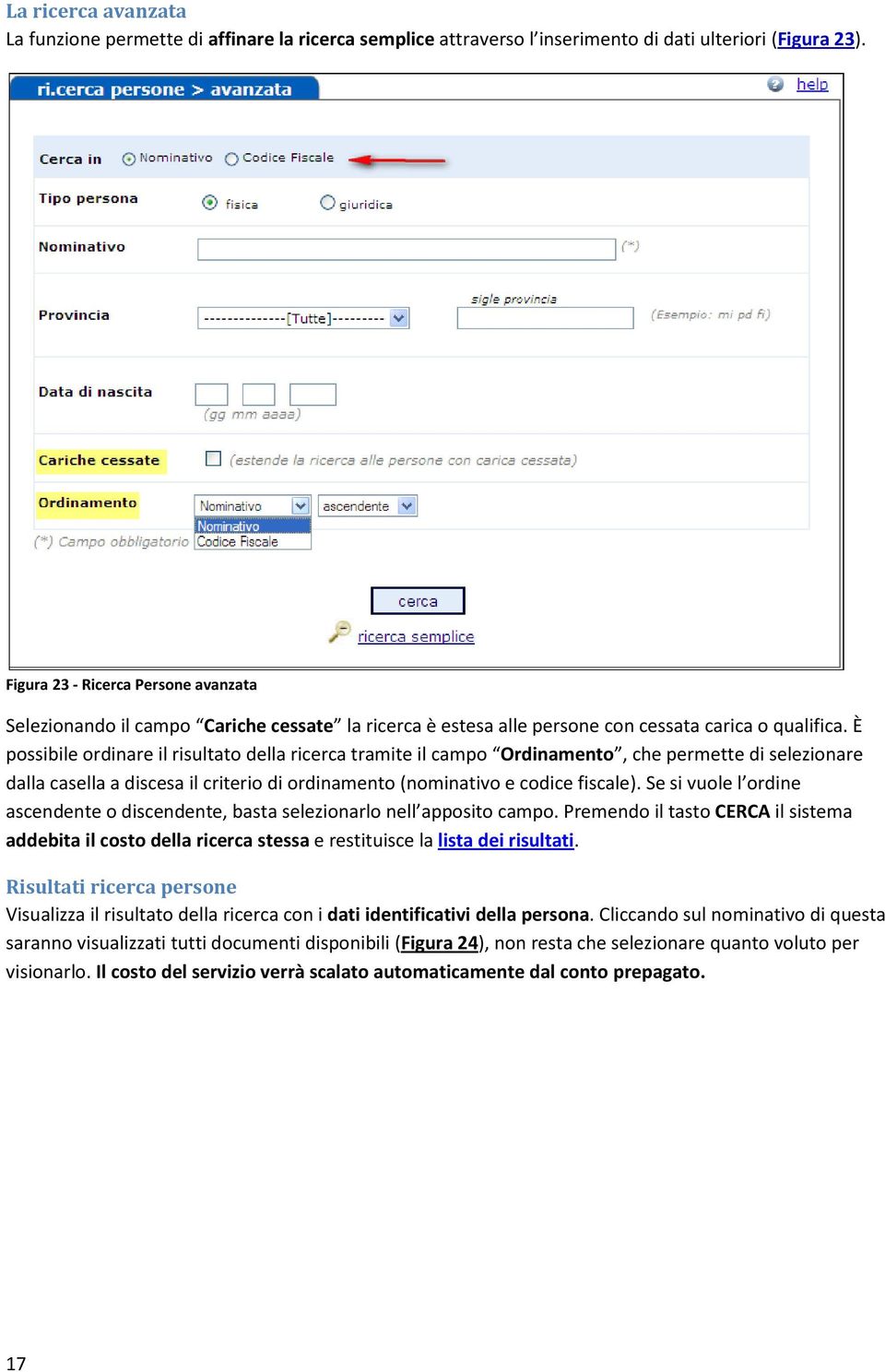 È possibile ordinare il risultato della ricerca tramite il campo Ordinamento, che permette di selezionare dalla casella a discesa il criterio di ordinamento (nominativo e codice fiscale).