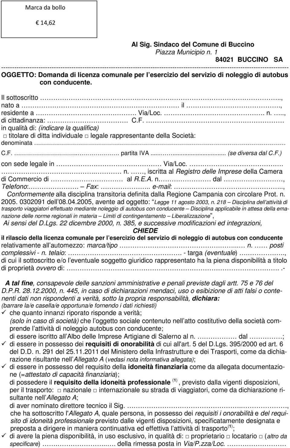 esercizio del servizio di noleggio di autobus con conducente. Il sottoscritto.., nato a il., residente a. Via/Loc.. n..., di cittadinanza:. C.F.