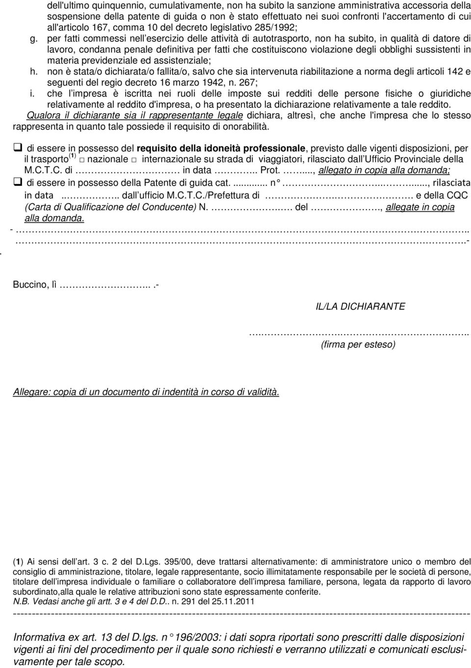 per fatti commessi nell esercizio delle attività di autotrasporto, non ha subito, in qualità di datore di lavoro, condanna penale definitiva per fatti che costituiscono violazione degli obblighi