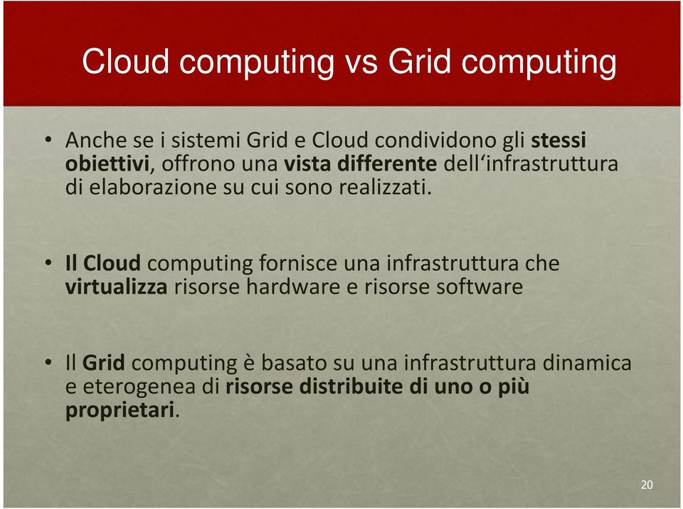 Il Cloud computing fornisce una infrastruttura che virtualizza risorse hardware e risorse software