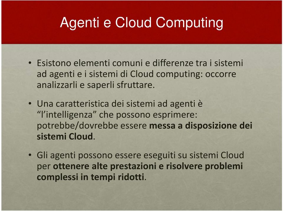 Una caratteristica dei sistemi ad agenti è l intelligenza chepossonoesprimere: potrebbe/dovrebbe essere