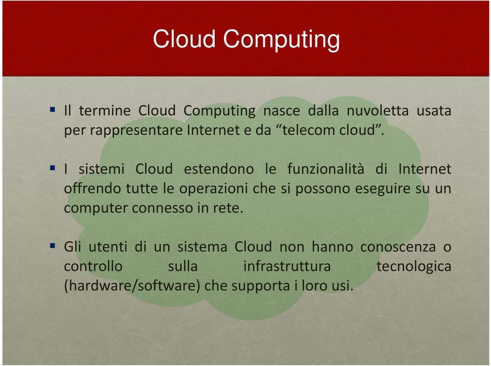 I sistemi Cloud estendono le funzionalità di Internet offrendo tutte le operazioni che si possono