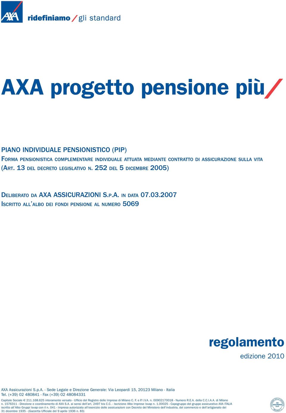 (+39) 02 480841 - Fax (+39) 02 48084331 Capitale Sociale 211.168.625 interamente versato - Uffi cio del Registro delle Imprese di Milano C. F. e P. I.V.A. n. 00902170018 - Numero R.E.A. della C.C.I.A.A. di Milano n.