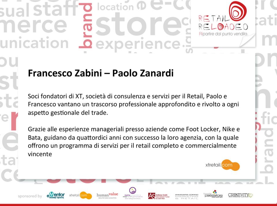 Grazie alle esperienze manageriali presso aziende come Foot Locker, Nike e Bata, guidano da qua;ordici anni