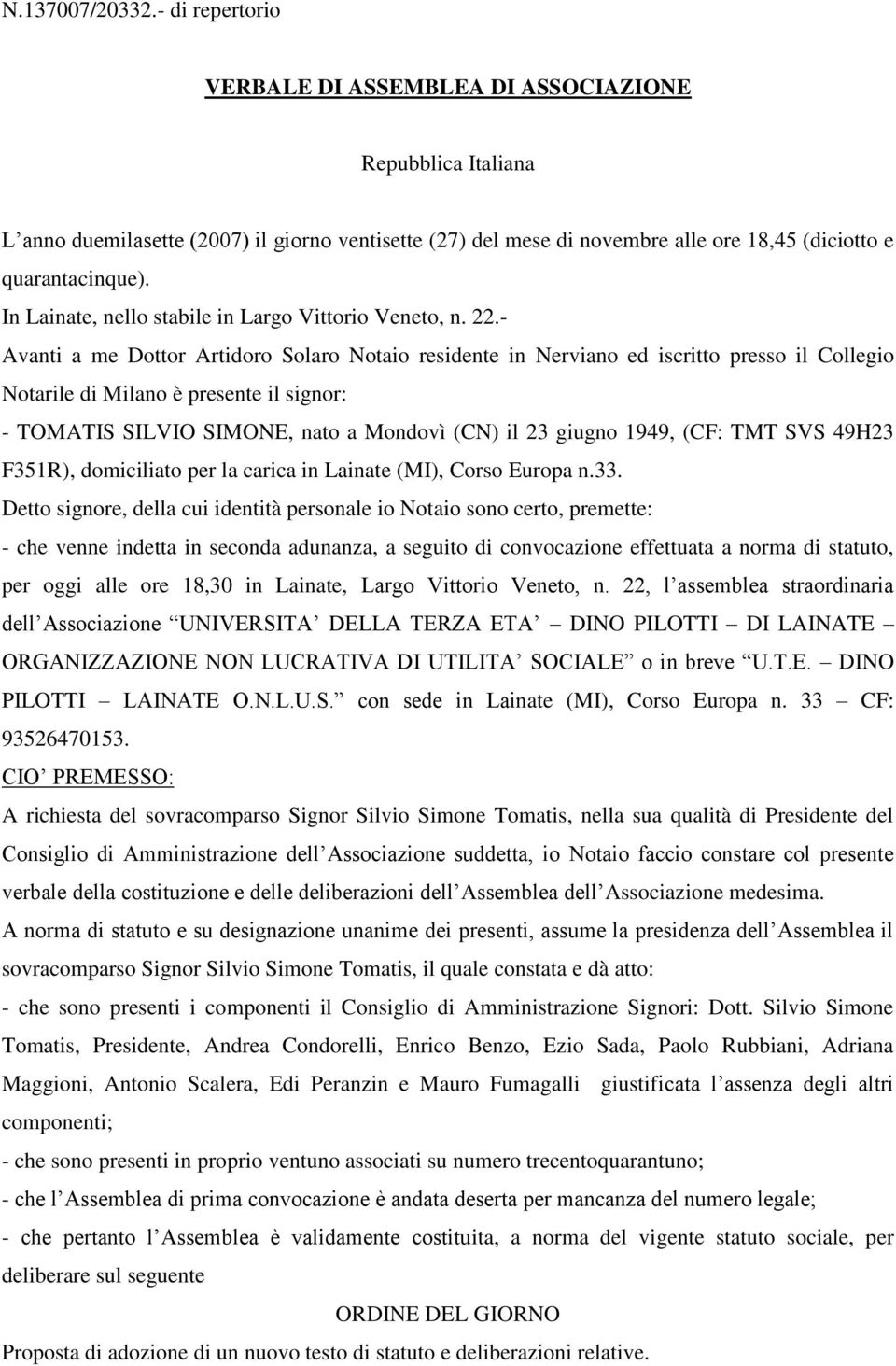 In Lainate, nello stabile in Largo Vittorio Veneto, n. 22.