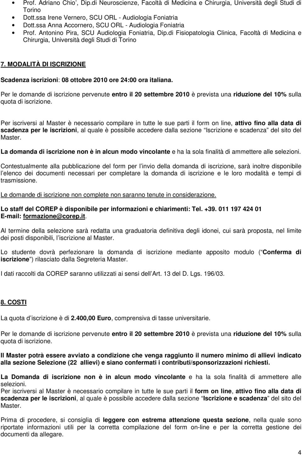 MODALITÀ DI ISCRIZIONE Scadenza iscrizioni: 08 ottobre 2010 ore 24:00 ora italiana.