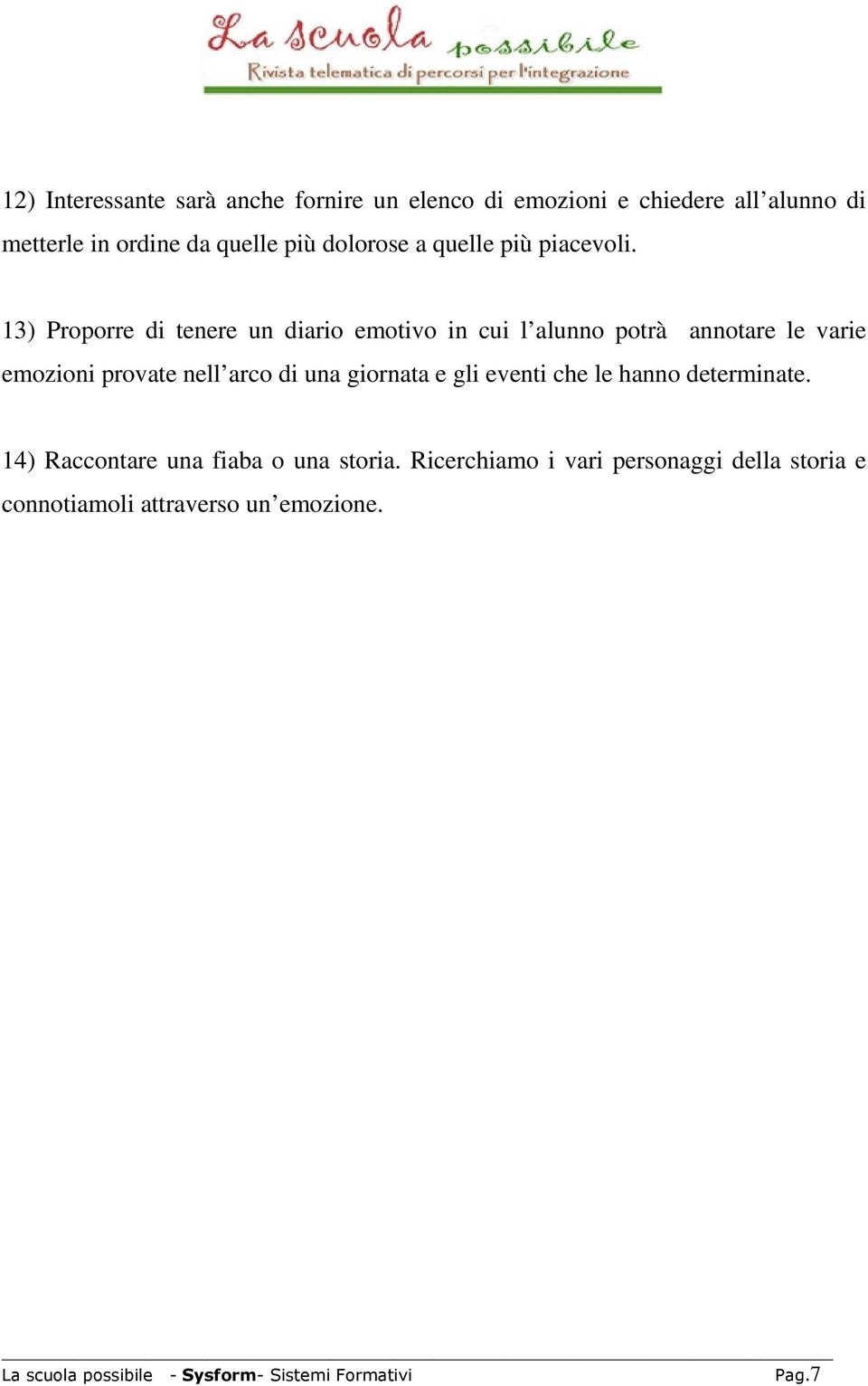 13) Proporre di tenere un diario emotivo in cui l alunno potrà annotare le varie emozioni provate nell arco