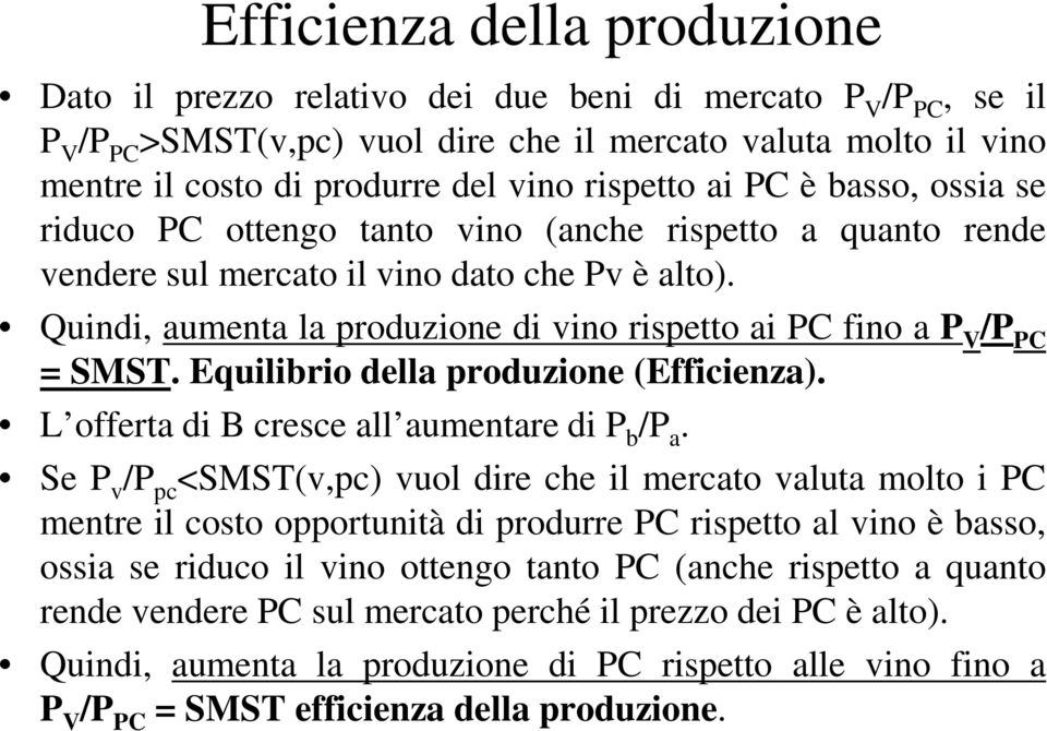 Quindi, aumenta la produzione di vino rispetto ai PC fino a P V /P PC = SMST. Equilibrio della produzione (Efficienza). L offerta di B cresce all aumentare di P b /P a.