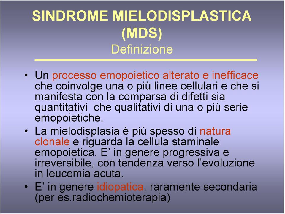 La mielodisplasia è più spesso di natura clonale e riguarda la cellula staminale emopoietica.
