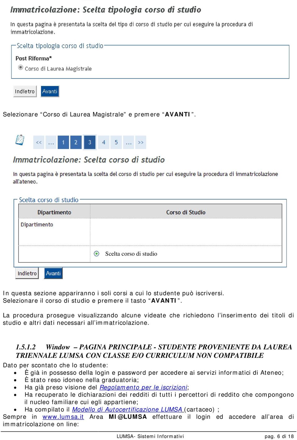 La procedura prosegue visualizzando alcune videate che richiedono l inserimento dei titoli di studio e altri dati necessari all immatricolazione. 1.