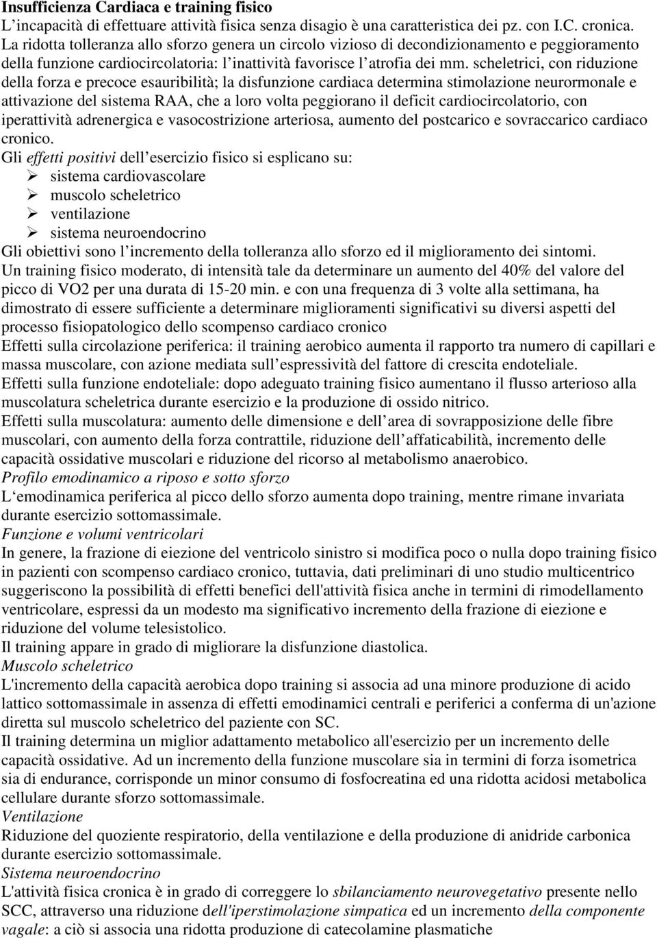 scheletrici, con riduzione della forza e precoce esauribilità; la disfunzione cardiaca determina stimolazione neurormonale e attivazione del sistema RAA, che a loro volta peggiorano il deficit