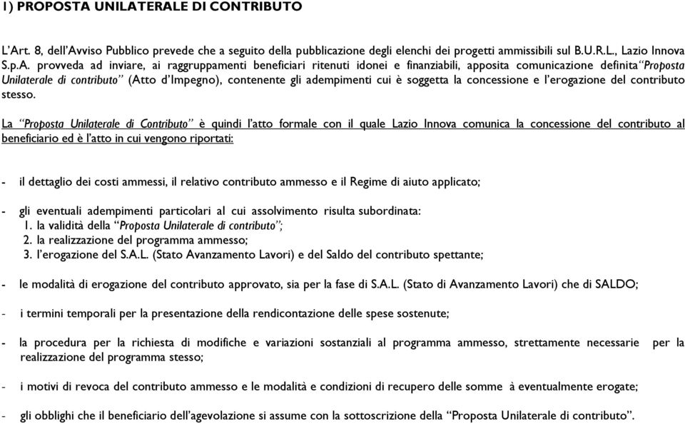 ERALE DI CONTRIBUTO L Art. 8, dell Avviso Pubblico prevede che a seguito della pubblicazione degli elenchi dei progetti ammissibili sul B.U.R.L., Lazio Innova S.p.A. provveda ad inviare, ai