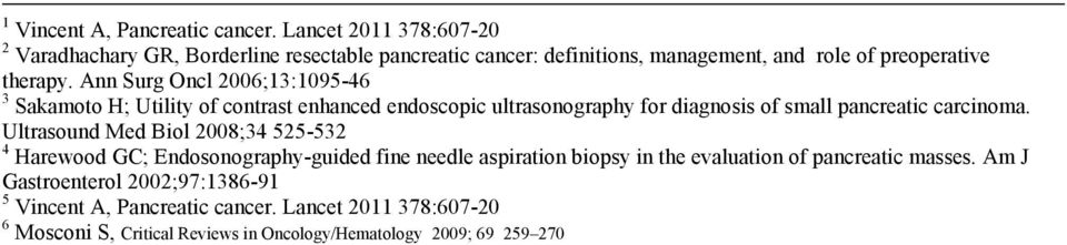 Ann Surg Oncl 2006;13:1095-46 3 Sakamoto H; Utility of contrast enhanced endoscopic ultrasonography for diagnosis of small pancreatic carcinoma.