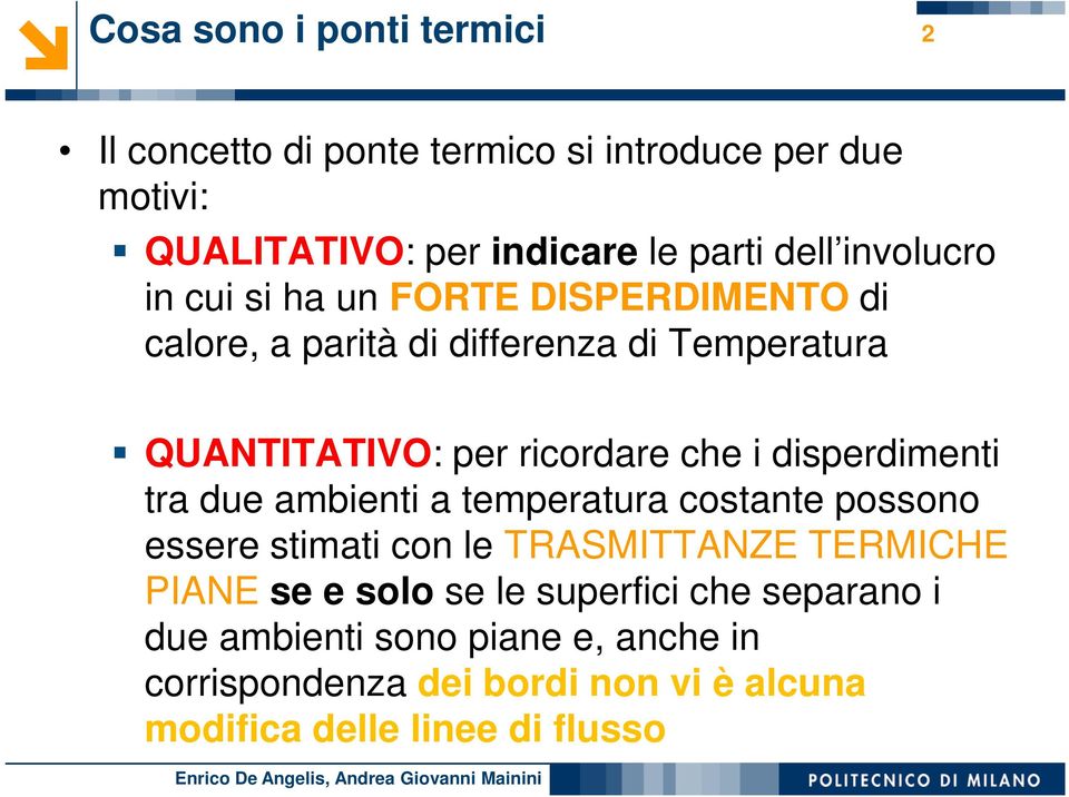 disperdimenti tra due ambienti a temperatura costante possono essere stimati con le TRASMITTANZE TERMICHE PIANE se e solo se le