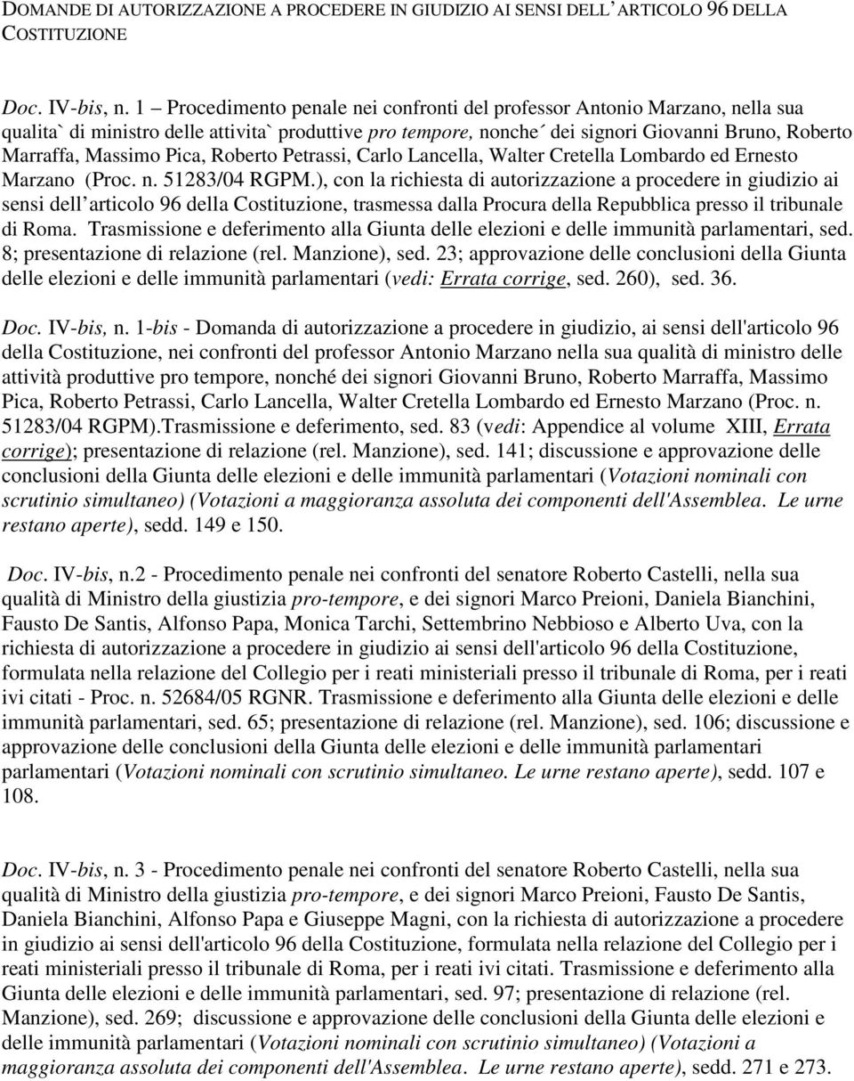 Pica, Roberto Petrassi, Carlo Lancella, Walter Cretella Lombardo ed Ernesto Marzano (Proc. n. 51283/04 RGPM.
