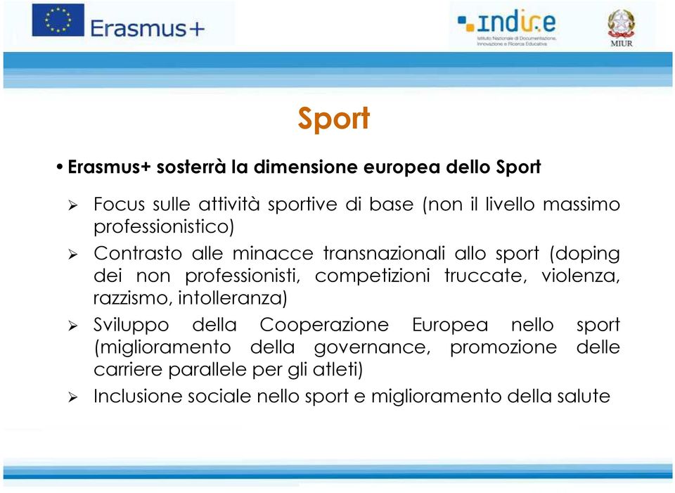 competizioni truccate, violenza, razzismo, intolleranza) Sviluppo della Cooperazione Europea nello sport