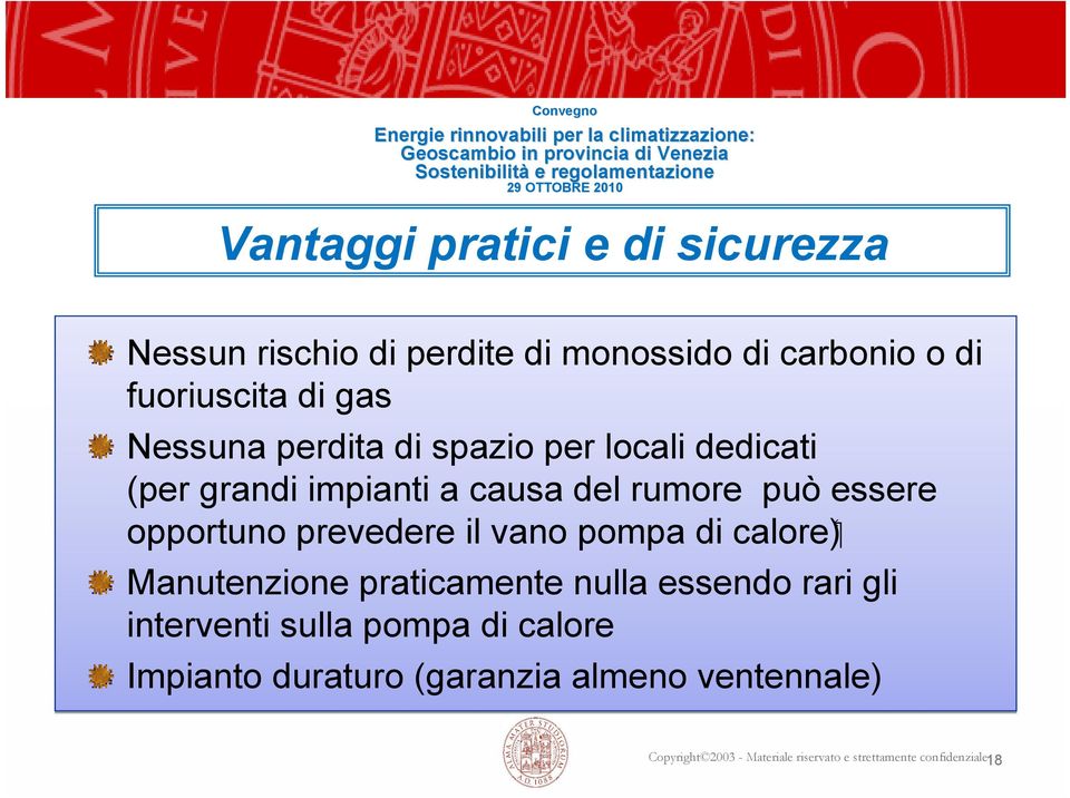 prevedere il vano pompa di calore) Manutenzione praticamente nulla essendo rari gli interventi sulla pompa di