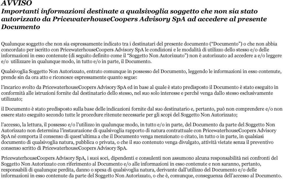 dello stesso e/o delle informazioni in esso contenute (di seguito definito come il Soggetto Non Autorizzato ) non è autorizzato ad accedere a e/o leggere e/o utilizzare in qualunque modo, in tutto