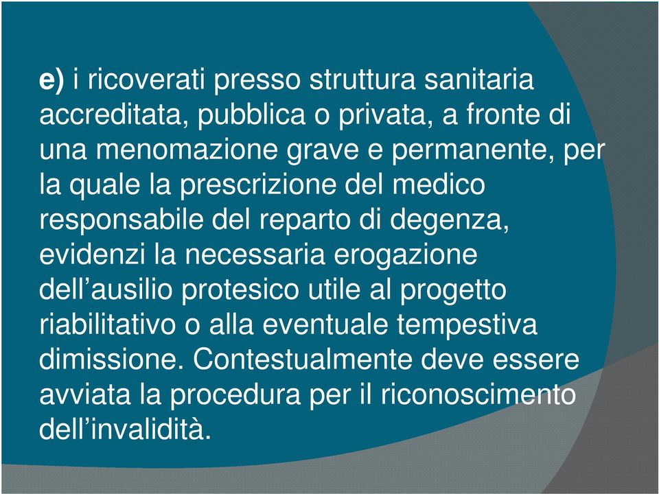 evidenzi la necessaria erogazione dell ausilio protesico utile al progetto riabilitativo o alla