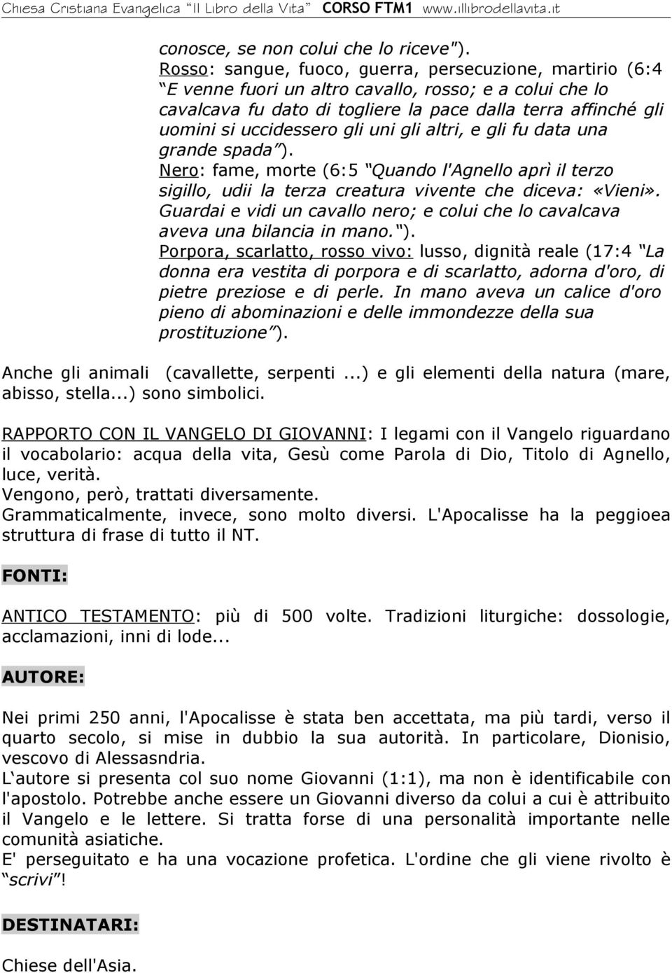 gli uni gli altri, e gli fu data una grande spada ). Nero: fame, morte (6:5 Quando l'agnello aprì il terzo sigillo, udii la terza creatura vivente che diceva: «Vieni».