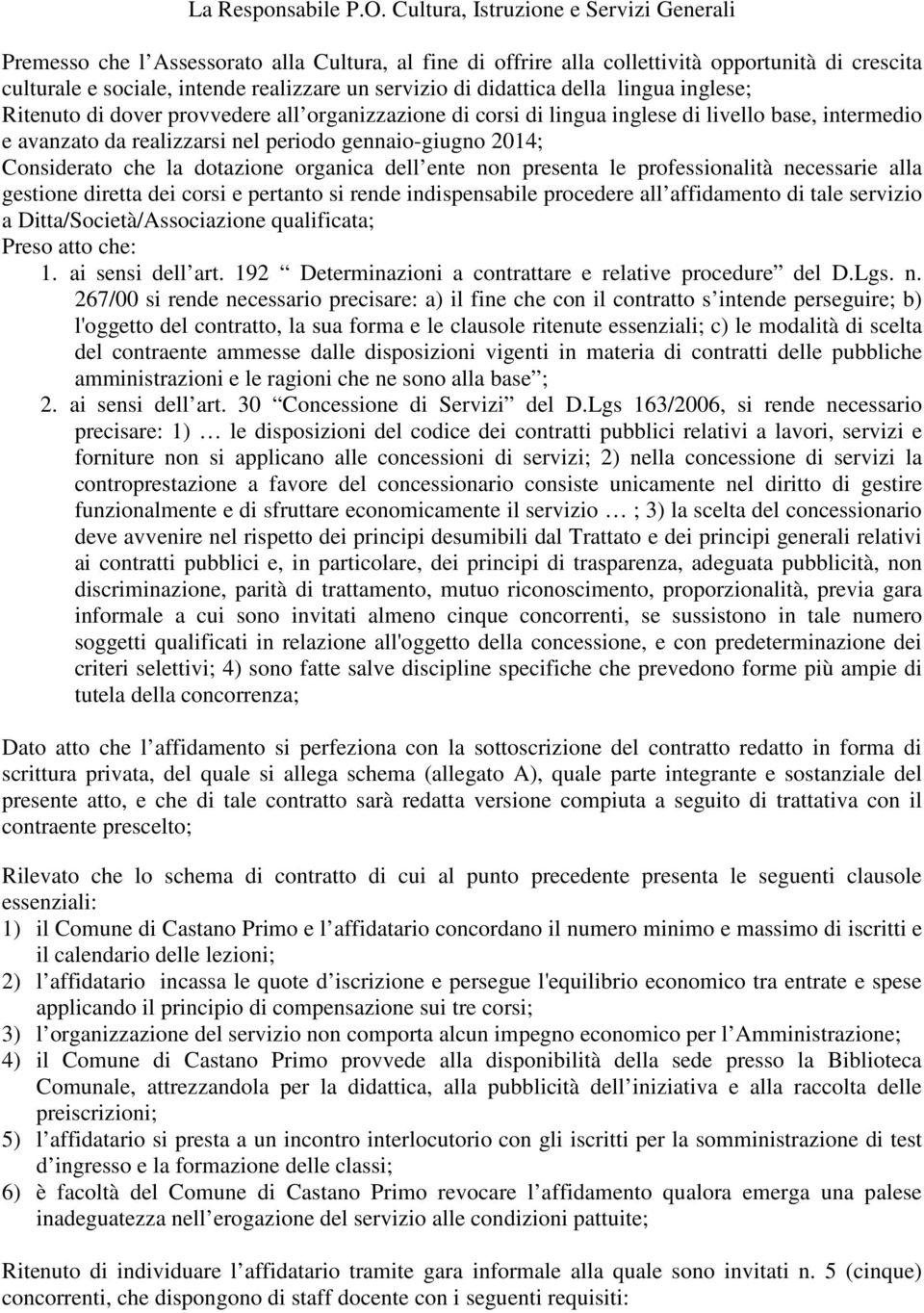 didattica della lingua inglese; Ritenuto di dover provvedere all organizzazione di corsi di lingua inglese di livello base, intermedio e avanzato da realizzarsi nel periodo gennaio-giugno 2014;