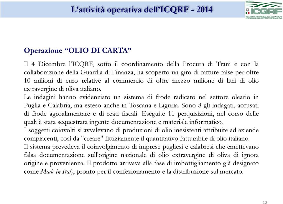 Le indagini hanno evidenziato un sistema di frode radicato nel settore oleario in Puglia e Calabria, ma esteso anche in Toscana e Liguria.