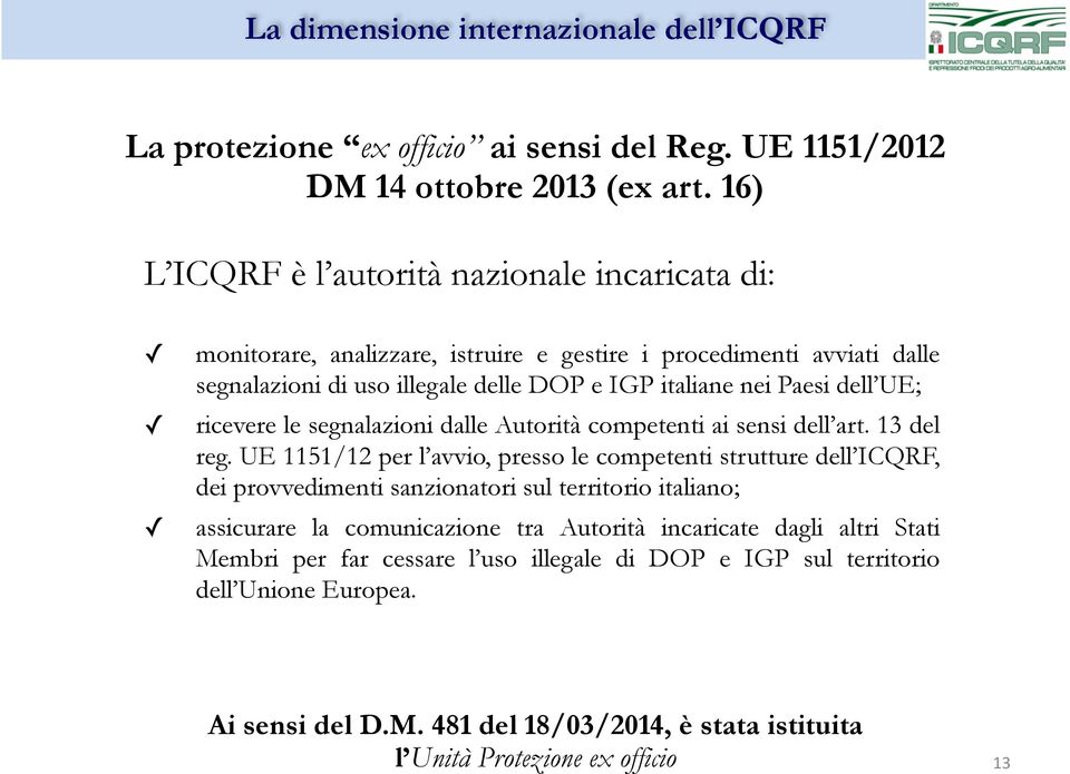 UE; ricevere le segnalazioni dalle Autorità competenti ai sensi dell art. 13 del reg.