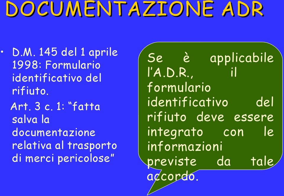 1: fatta salva la documentazione relativa al trasporto di merci pericolose