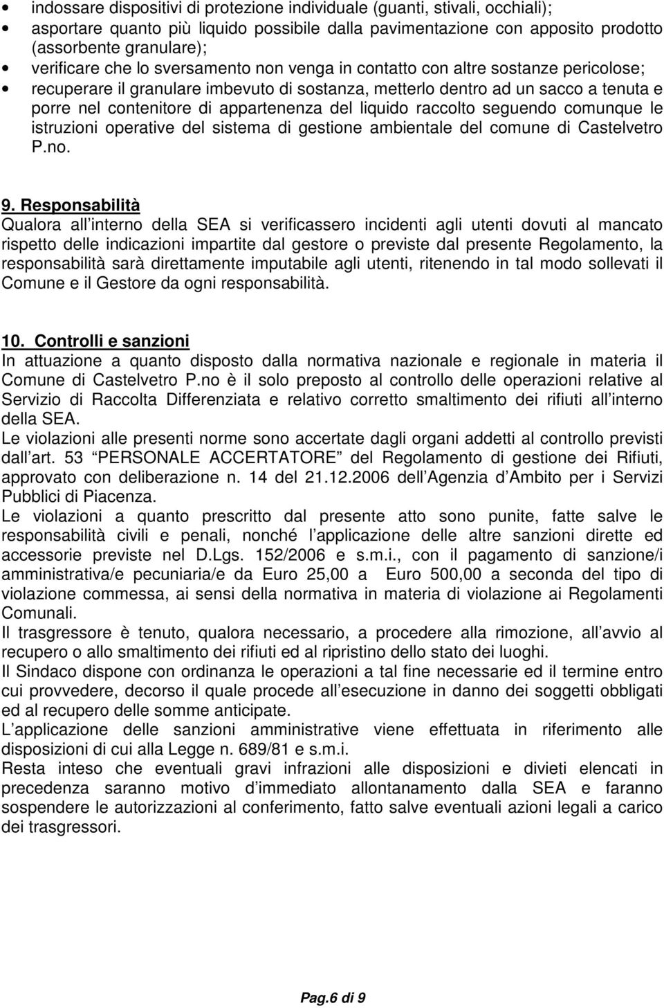 liquido raccolto seguendo comunque le istruzioni operative del sistema di gestione ambientale del comune di Castelvetro P.no. 9.
