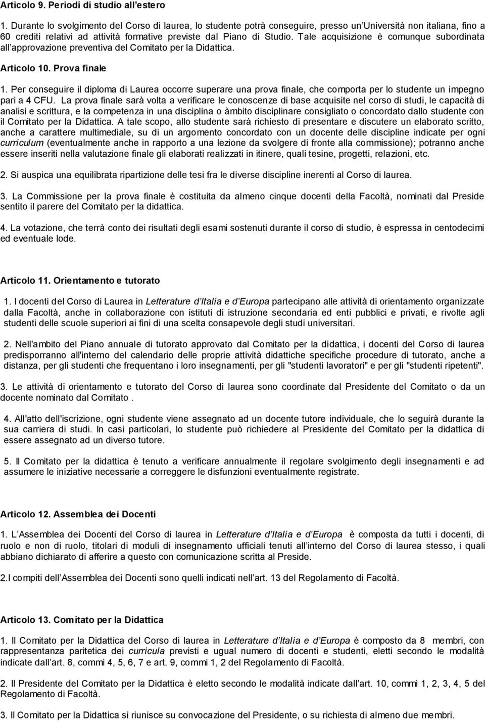 Tale acquisizione è comunque subordinata all approvazione preventiva del Comitato per la Didattica. Articolo. Prova finale 1.