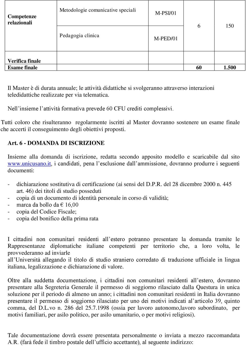 Nell insieme l attività formativa prevede 60 CFU crediti complessivi.