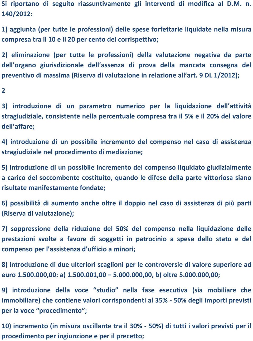 della valutazione negativa da parte dell organo giurisdizionale dell assenza di prova della mancata consegna del preventivo di massima (Riserva di valutazione in relazione all art.