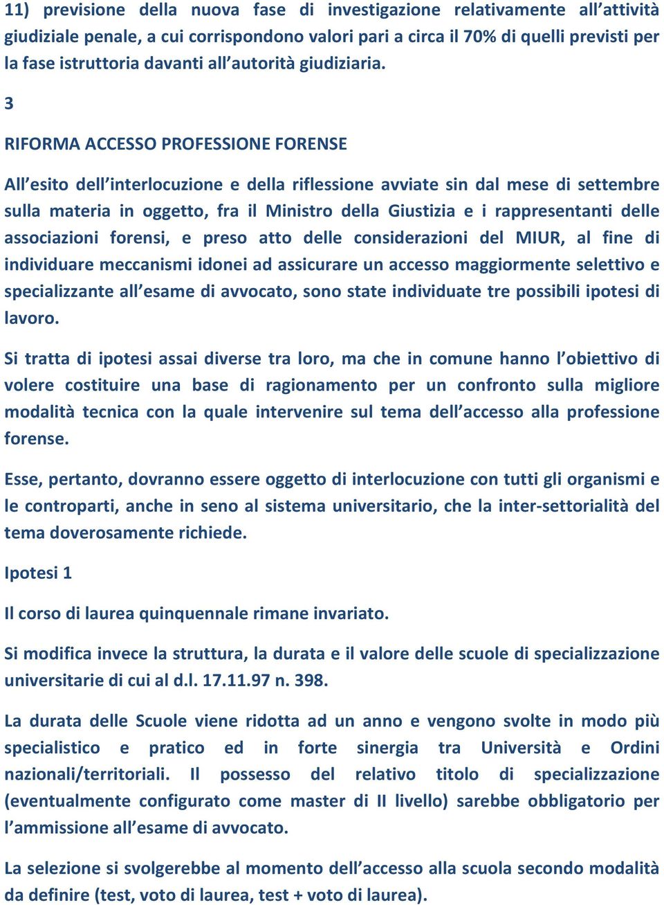 3 RIFORMA ACCESSO PROFESSIONE FORENSE All esito dell interlocuzione e della riflessione avviate sin dal mese di settembre sulla materia in oggetto, fra il Ministro della Giustizia e i rappresentanti