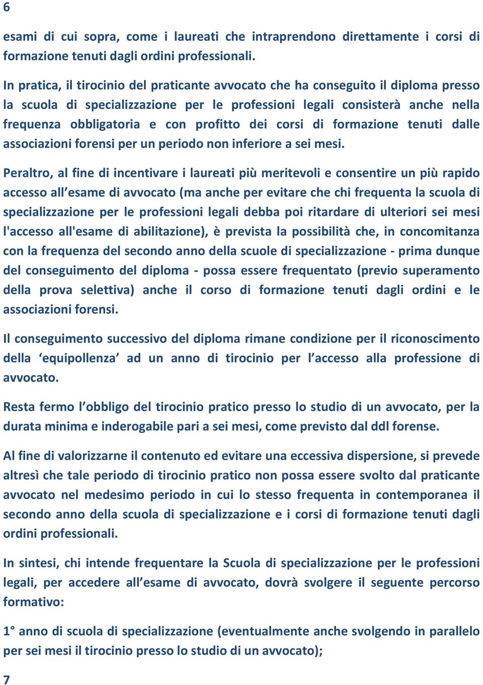 profitto dei corsi di formazione tenuti dalle associazioni forensi per un periodo non inferiore a sei mesi.