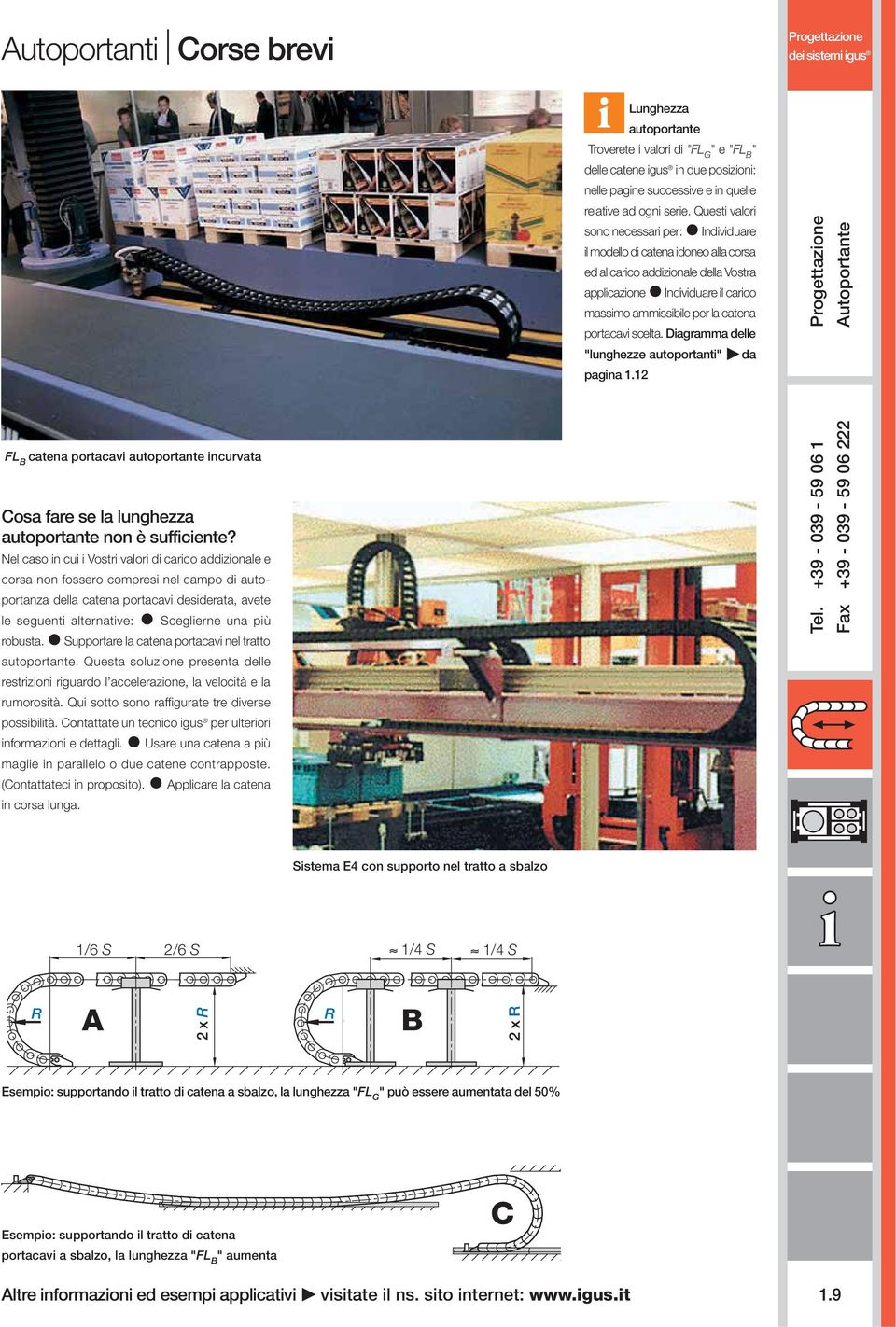 portacavi scelta. Diagramma delle "lunghezze autoportanti" da pagina 1.12 Autoportante FL B catena portacavi autoportante incurvata Cosa fare se la lunghezza autoportante non è sufficiente?