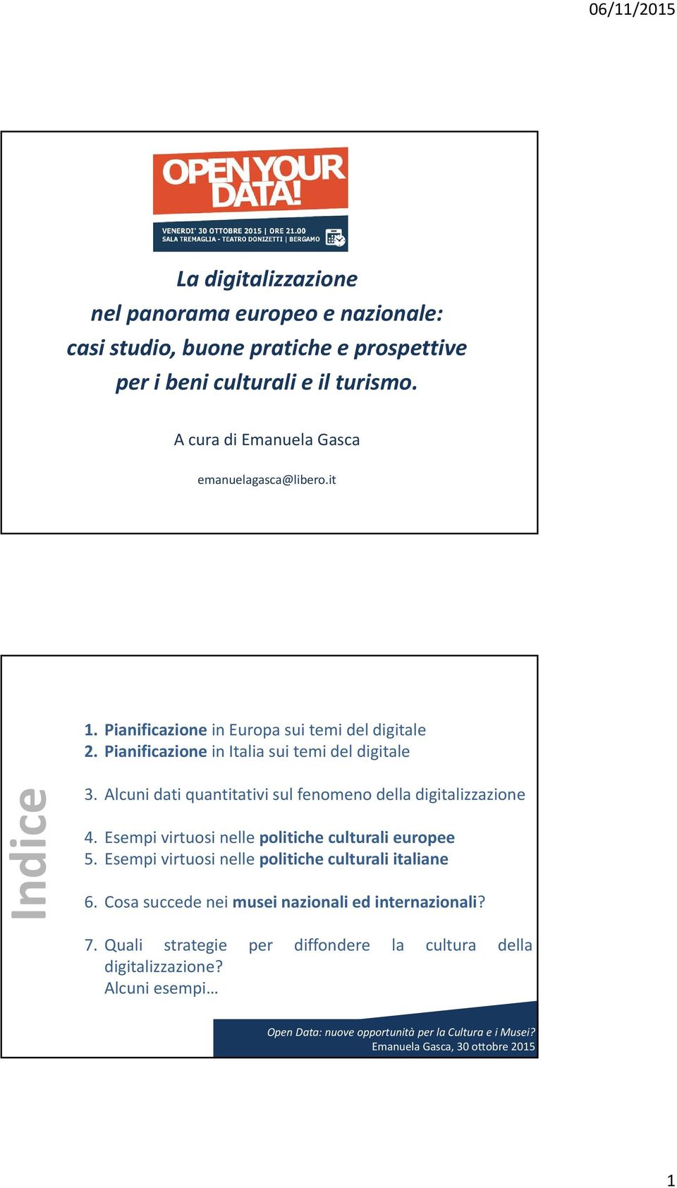 Pianificazione in Italia sui temi del digitale Indice 3. Alcuni dati quantitativi sul fenomeno della digitalizzazione 4.