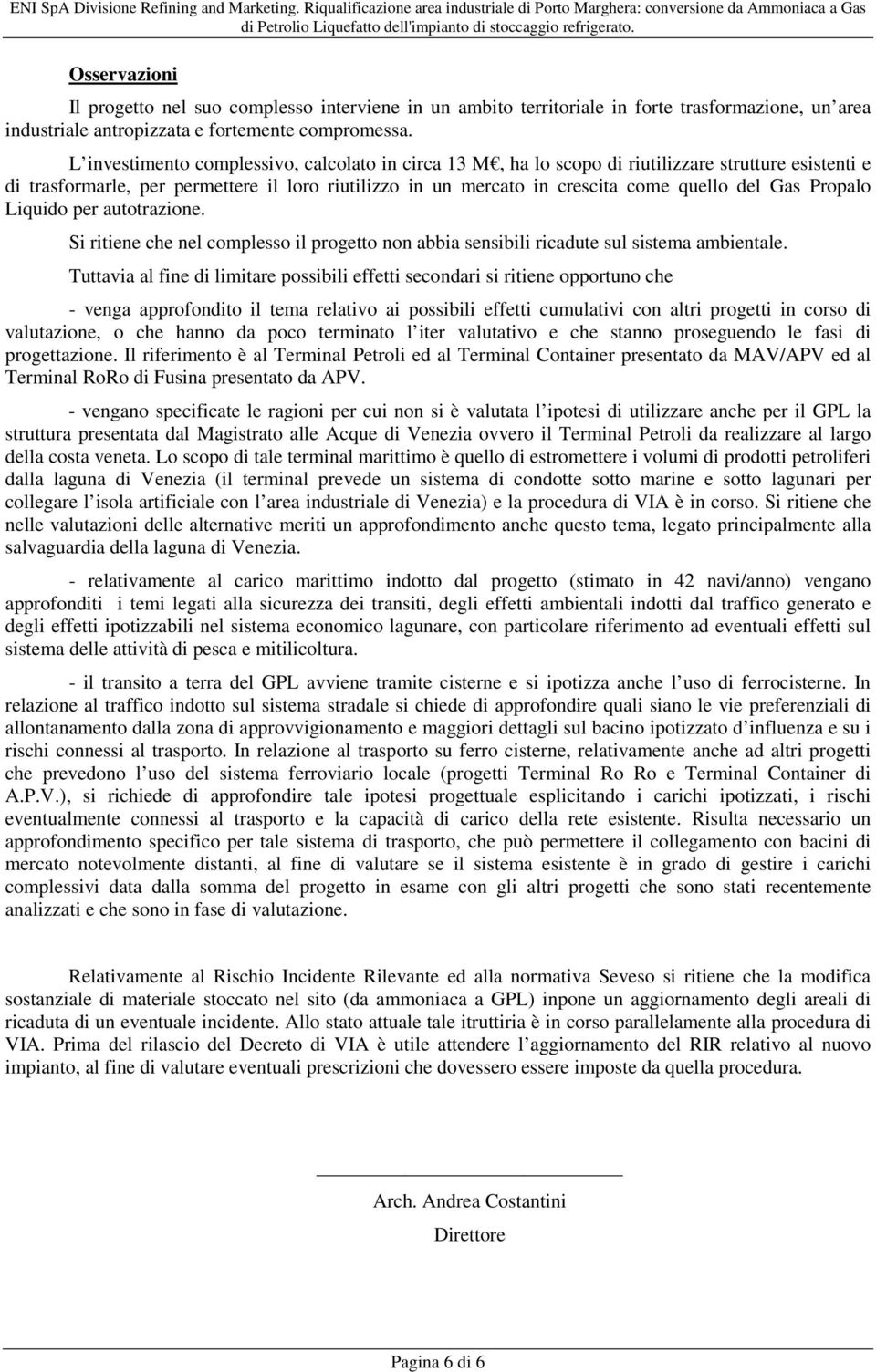 Propalo Liquido per autotrazione. Si ritiene che nel complesso il progetto non abbia sensibili ricadute sul sistema ambientale.