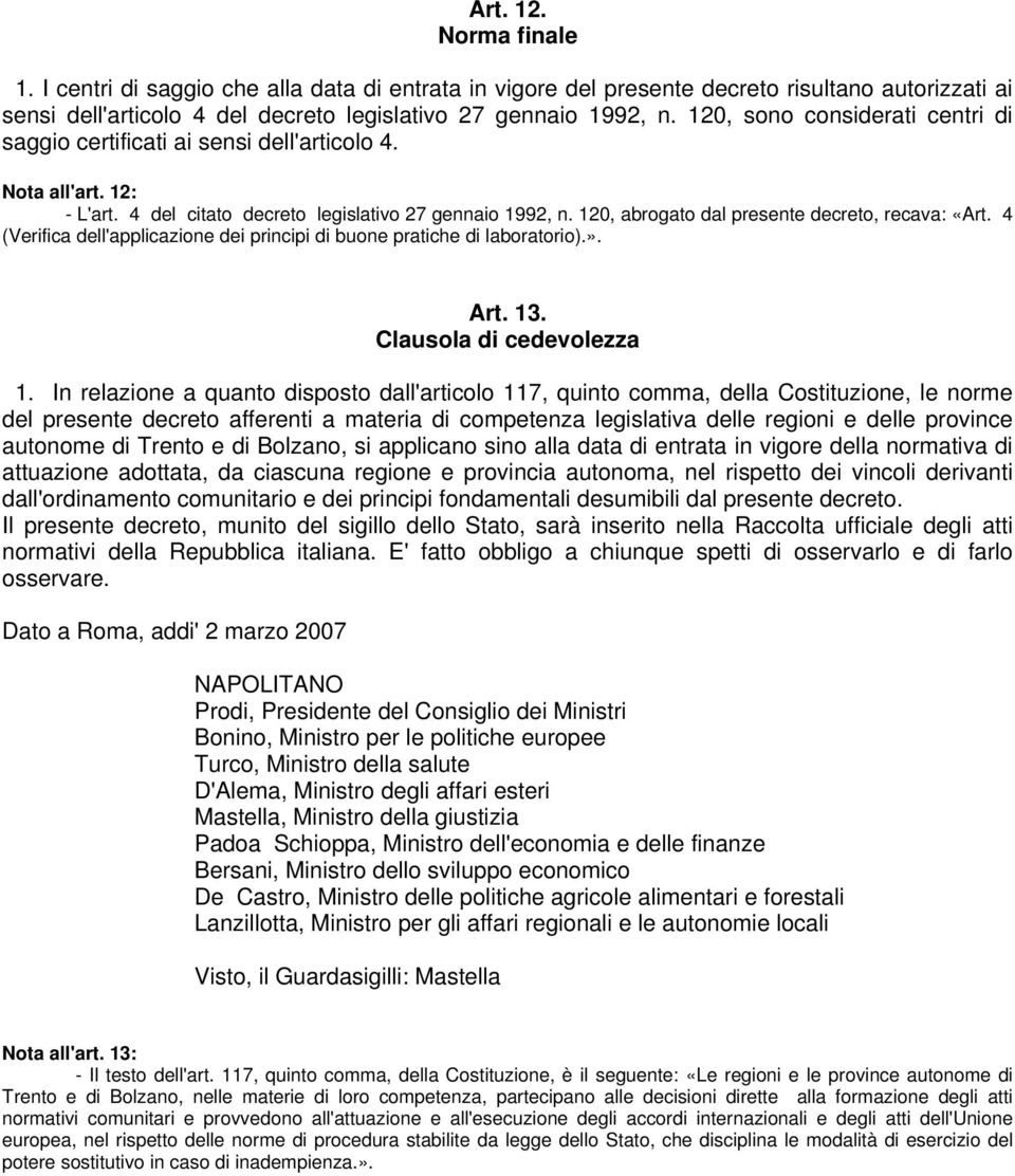 120, abrogato dal presente decreto, recava: «Art. 4 (Verifica dell'applicazione dei principi di buone pratiche di laboratorio).». Art. 13. Clausola di cedevolezza 1.