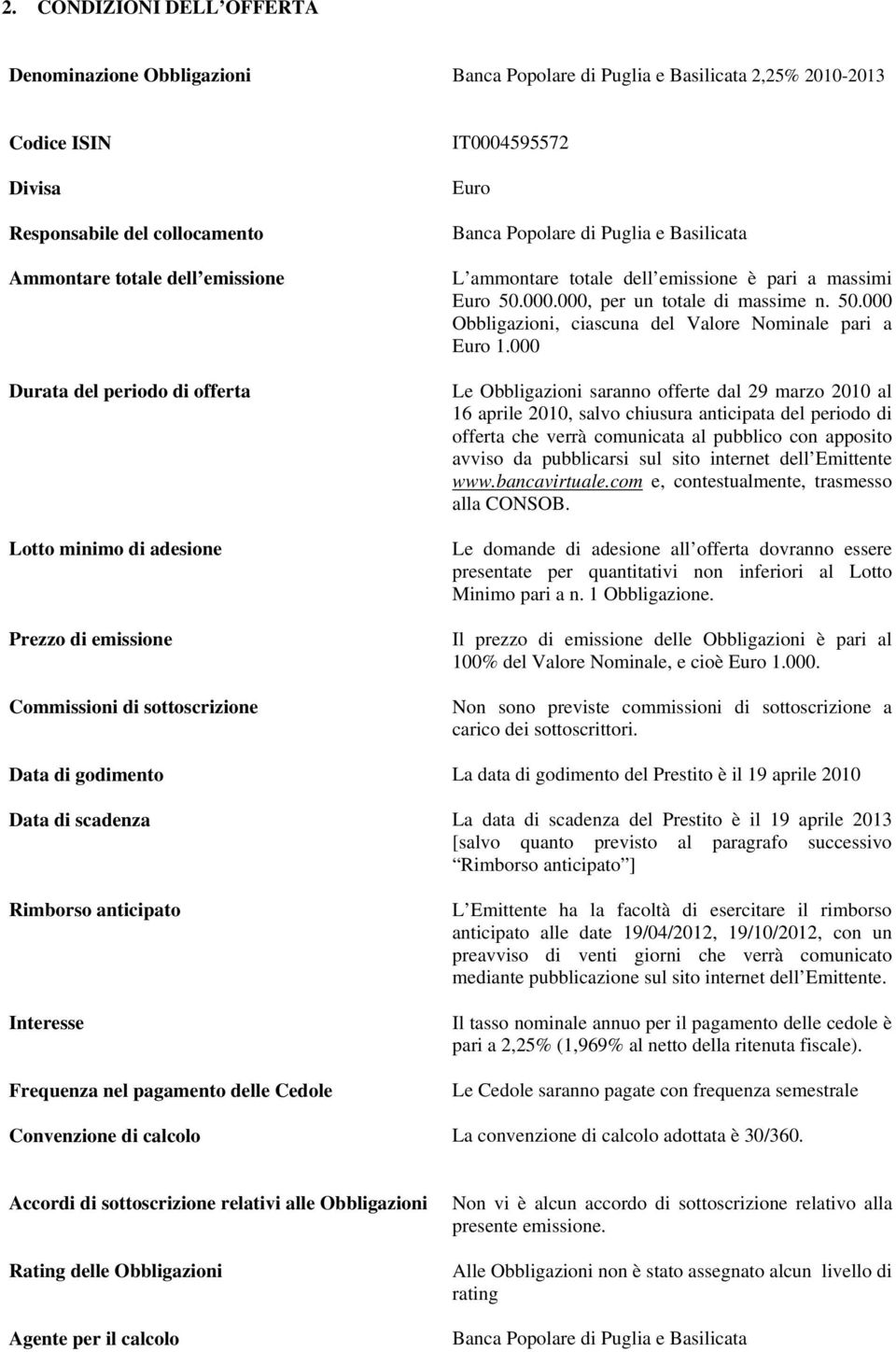 massimi Euro 50.000.000, per un totale di massime n. 50.000 Obbligazioni, ciascuna del Valore Nominale pari a Euro 1.