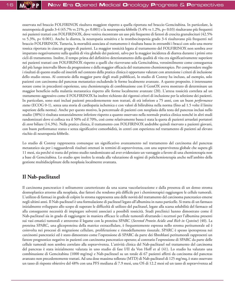 03) risultavano più frequenti nei pazienti trattati con FOLFIRINOX, dove veniva riscontrato un uso più frequente di fattori di crescita granulocitari (42.5% vs 5.3%, p< 0.001).