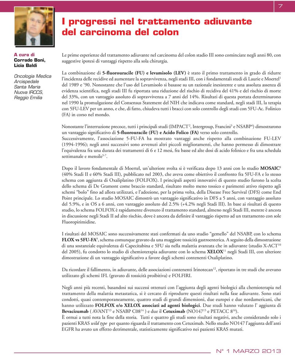 La combinazione di 5-fluorouracile (FU) e levamisolo (LEV) è stato il primo trattamento in grado di ridurre l incidenza delle recidive ed aumentare la sopravvivenza, negli stadi III, con i