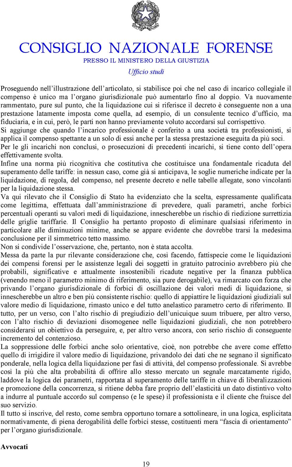 ufficio, ma fiduciaria, e in cui, però, le parti non hanno previamente voluto accordarsi sul corrispettivo.