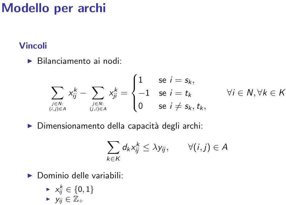 k,t k, i N, k K Dimensionamento della capacità degli archi: k K