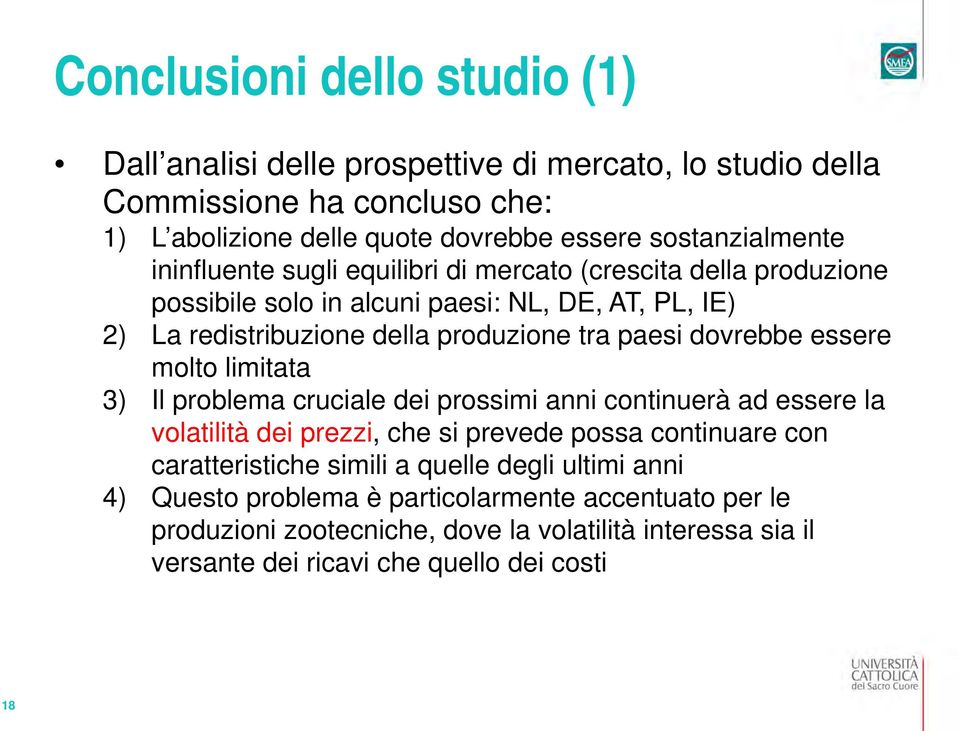 di mercato (crescita della produzione possibile solo in alcuni paesi: NL, DE, AT, PL, IE) 2) La redistribuzione della produzione tra paesi dovrebbe essere molto limitata 3) Il