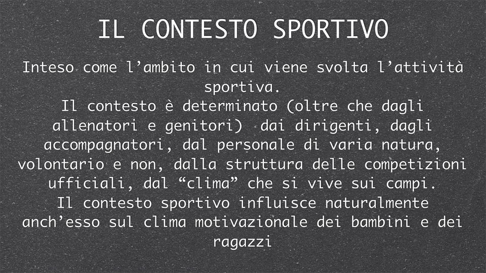 dal personale di varia natura, volontario e non, dalla struttura delle competizioni ufficiali, dal clima