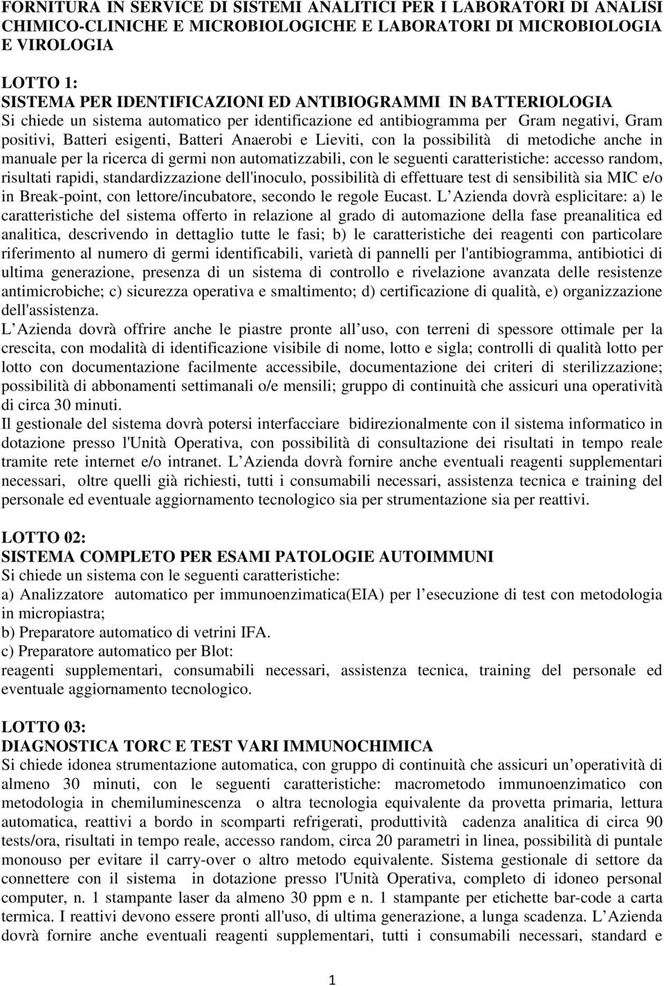 di metodiche anche in manuale per la ricerca di germi non automatizzabili, con le seguenti caratteristiche: accesso random, risultati rapidi, standardizzazione dell'inoculo, possibilità di effettuare