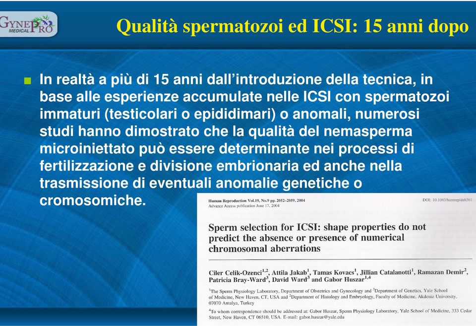 studi hanno dimostrato che la qualità del nemasperma microiniettato può essere determinante nei processi di