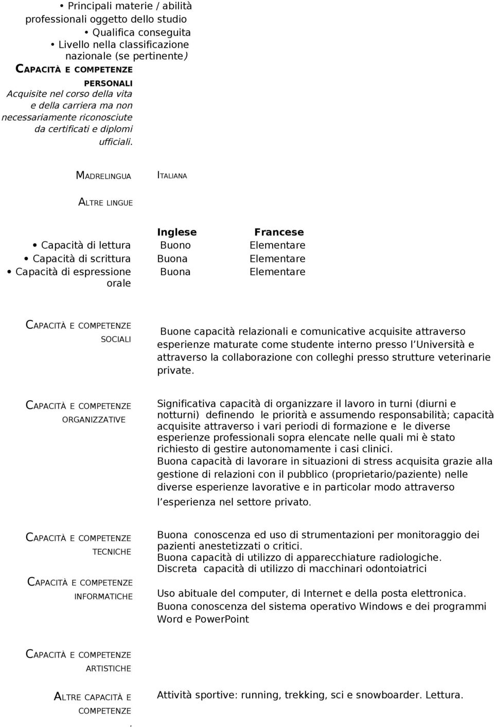 relazionali e comunicative acquisite attraverso esperienze maturate come studente interno presso l Università e attraverso la collaborazione con colleghi presso strutture veterinarie private.